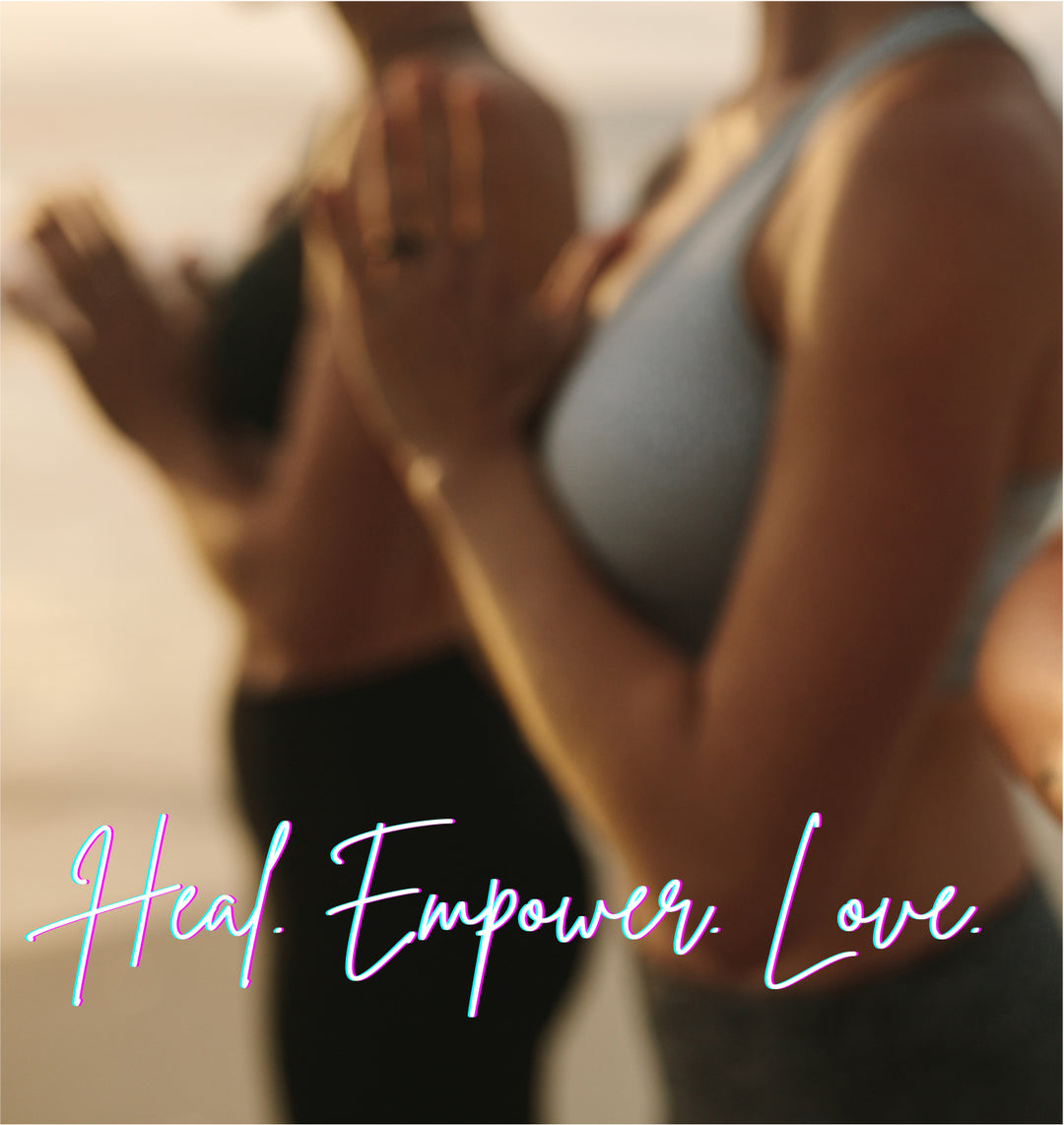 Heal, Empower, Love.